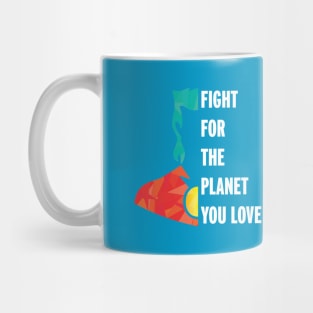 Fight for the Planet You Love Mug